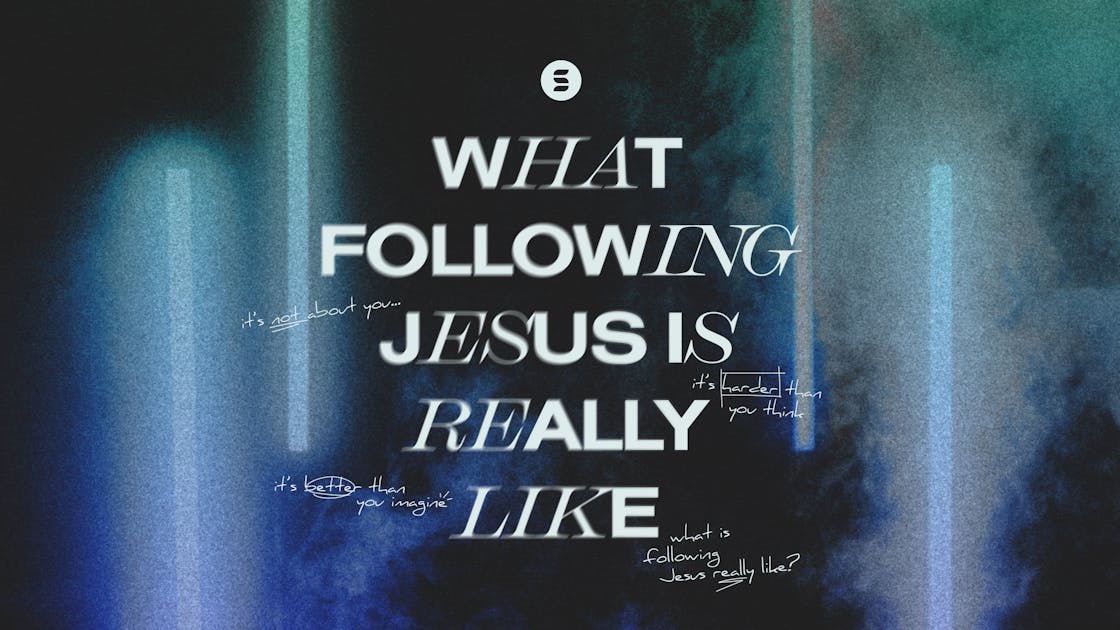 What Following Jesus Is Really Like | Life.Church